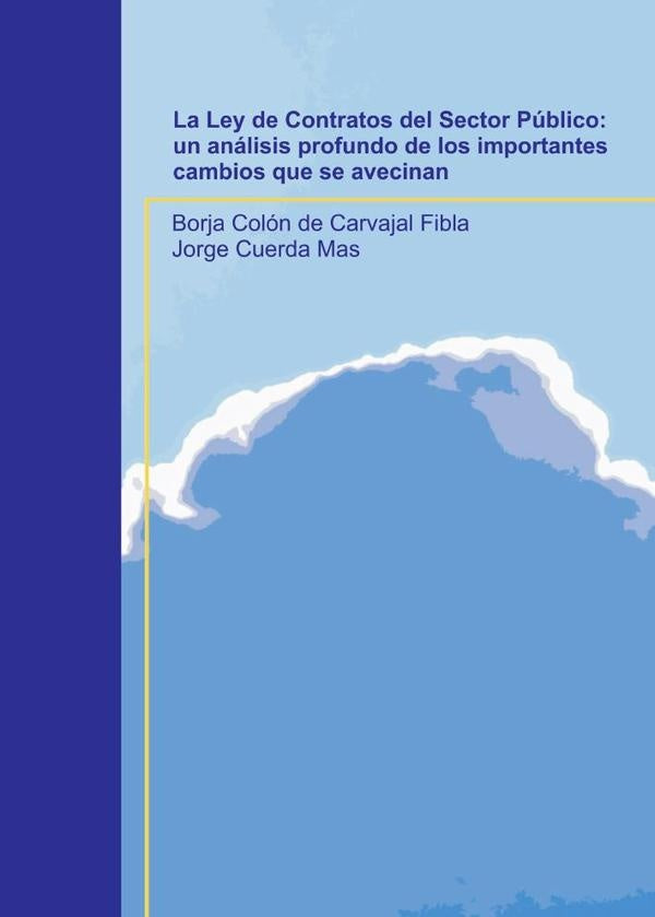 La Ley de Contratos del Sector Público: un análisis profundo de los importantes cambios que se aveci | Borja Colón de Carvajal Fibla, Jorge Cuerda Mas