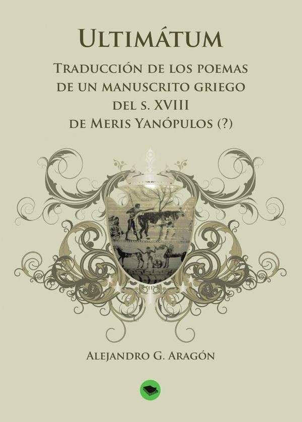 Ultimátum: traducción de los poemas de un manuscrito griego | Alejandro G. Aragón