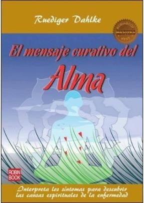 EL MENSAJE CURATIVO DEL ALMA.. | Ruediger Dahlke