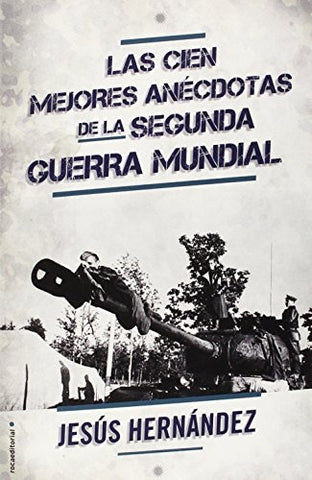 CIEN MEJORES ANECDOTAS DE LA SEGUNDA GUERRA MUNDIAL | Jesus Hernandez
