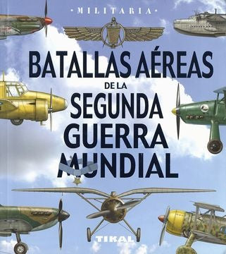 BATALLAS AÉREAS DE LA SEGUNDA GUERRA MUNDIAL | JOSE ANTONIO  ALCAIDE YEBRA