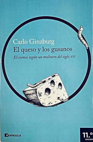 EL QUESO Y LOS GUSANOS: EL COSMOS SEGUN UN MOLINERO DEL SIGLO XVI.. | Carlo Ginzburg