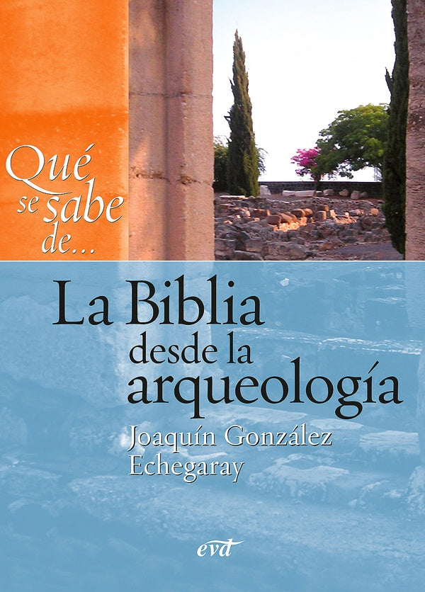 Qué se sabe de... La Biblia desde la arqueología | Joaquín González Echegaray
