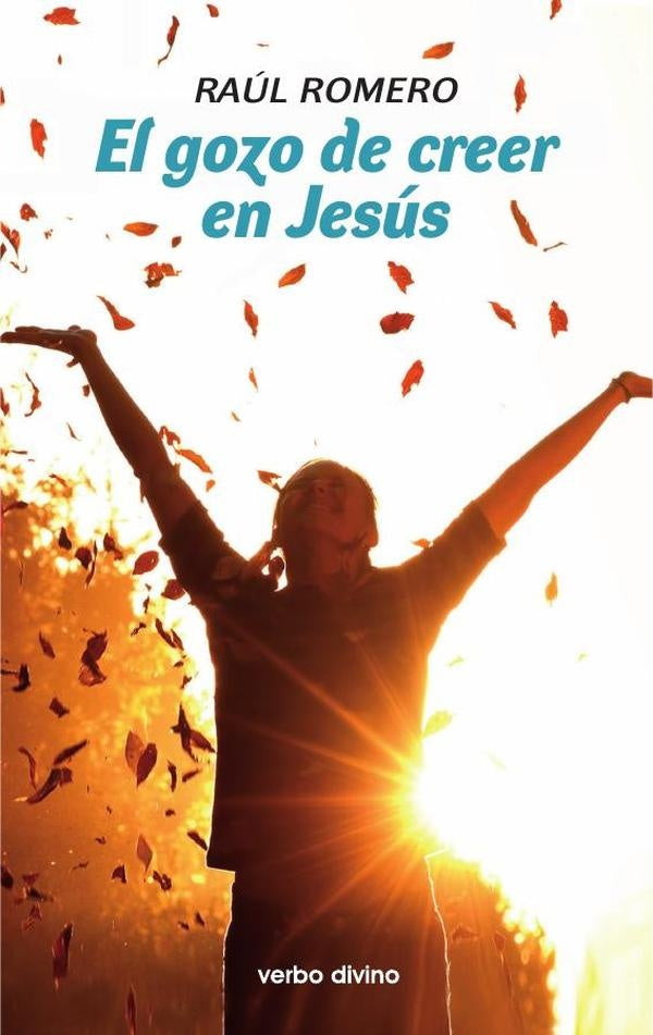 El gozo de creer en Jesús | Raúl Romero López