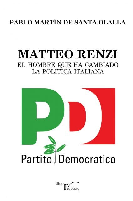 Matteo Renzi, el hombre que ha cambiado la política italiana | Pablo Martín de Santa Olalla