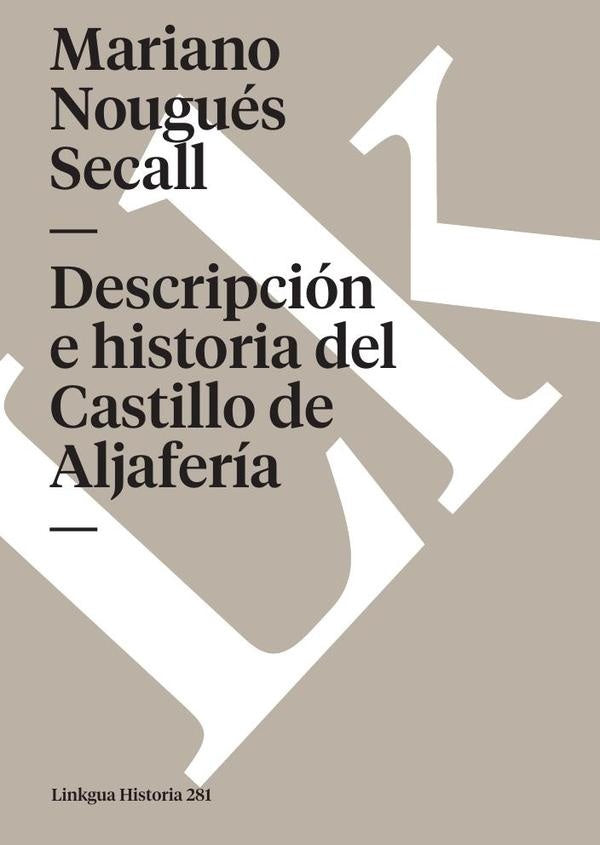 Descripción e historia del Castillo de Aljafería sito extramuros de la ciudad de Zaragoza | Mariano Nougués Secall