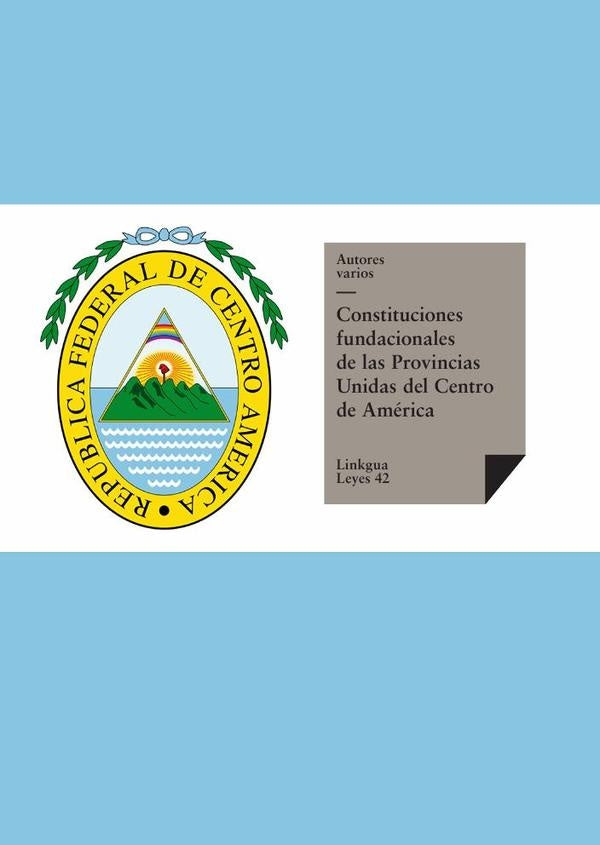 Constituciones fundacionales de las Provincias Unidas del Centro de América | Autores Varios, Autores Varios y otros