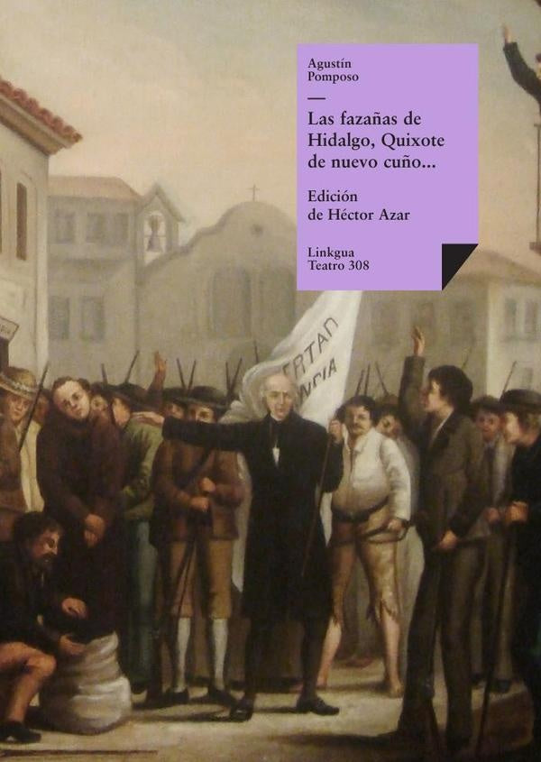 Las fazañas de Hidalgo, Quixote de nuevo cuño, facedor de tuertos, etc. | Agustín Pomposo Fernández