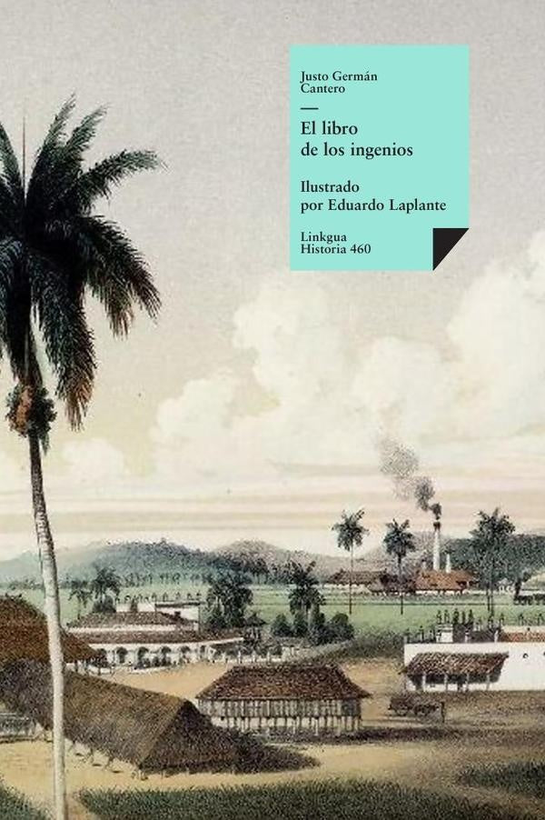 El libro de los ingenios: colección de vistas de los principales ingenios de la isla de Cuba | Justo Germán Cantero