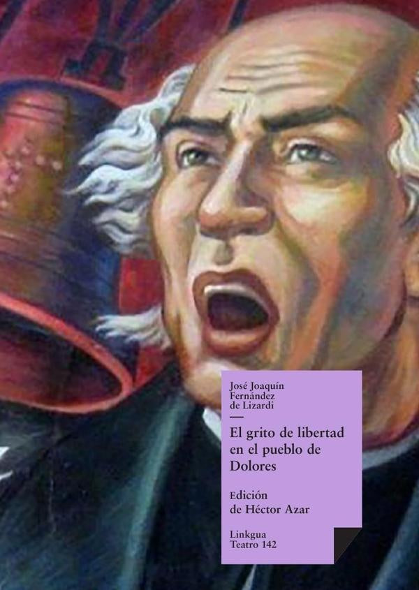 El grito de libertad en el pueblo de Dolores | José Joaquín Fernández de Lizardi