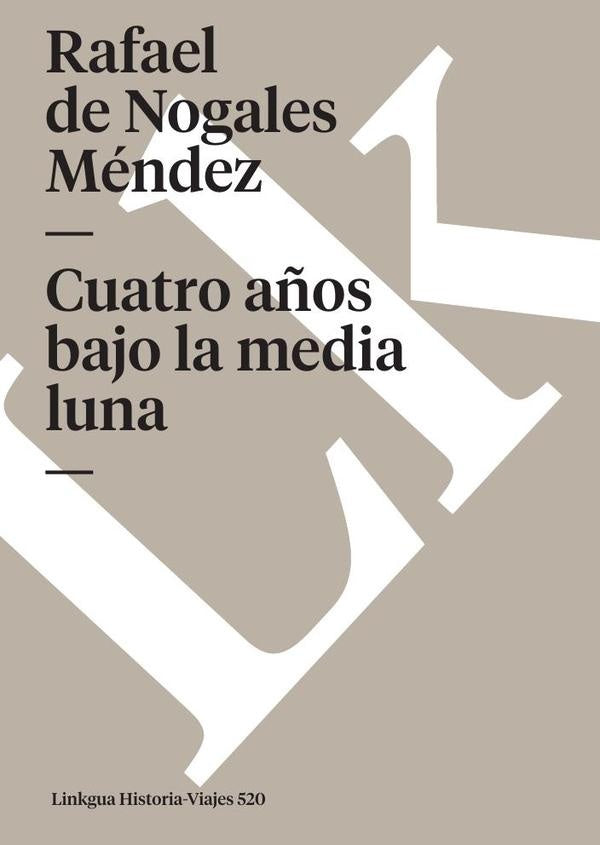Cuatro años bajo la media luna | Rafael de Nogales Méndez