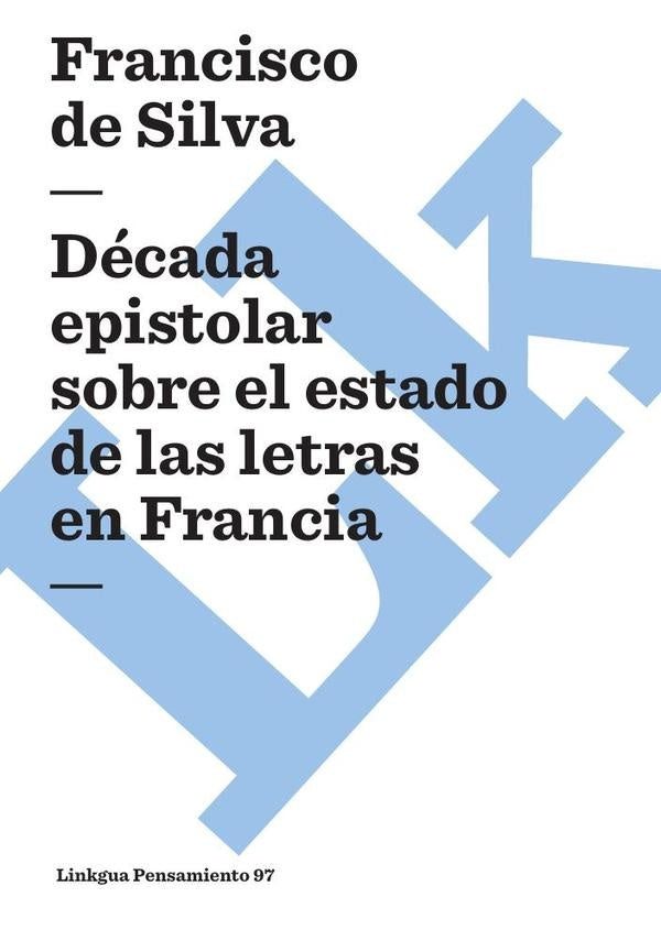 Década epistolar sobre el estado de las letras en Francia | Francisco María de Silva