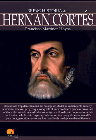 Breve historia de Hernán Cortés | Francisco Martínez Hoyos