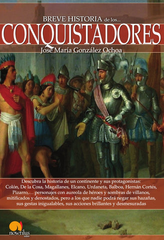 Breve historia de los conquistadores | José María González Ochoa