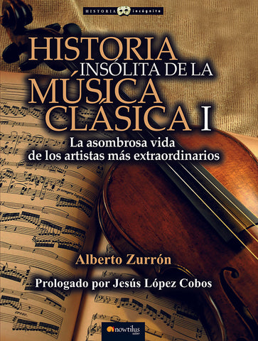 Historia insólita de la música clásica I | Alberto Zurrón, Alberto Zurrón y otros