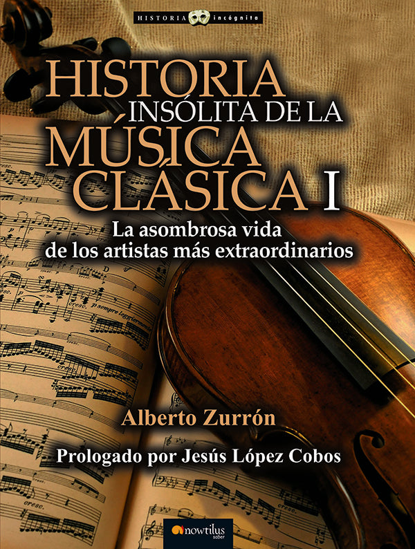 Historia insólita de la música clásica I | Alberto Zurrón, Alberto Zurrón y otros
