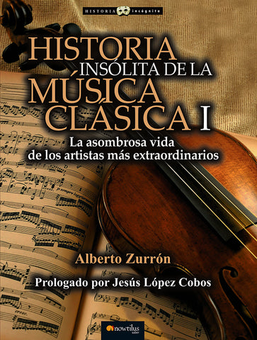 Historia insólita de la música clásica I | Alberto Zurrón, Alberto Zurrón y otros