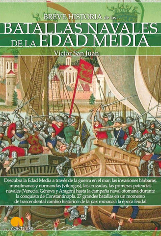 Breve historia de las Batallas navales de la Edad Media | Víctor San Juan, Víctor San Juan y otros