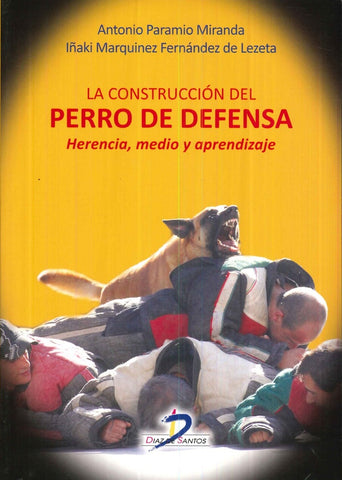 LA CONSTRUCCION DEL PERRO DE DEFENSA: HERENCIA, MEDIO Y APRENDIZAJE.. | Antonio Paramio Miranda