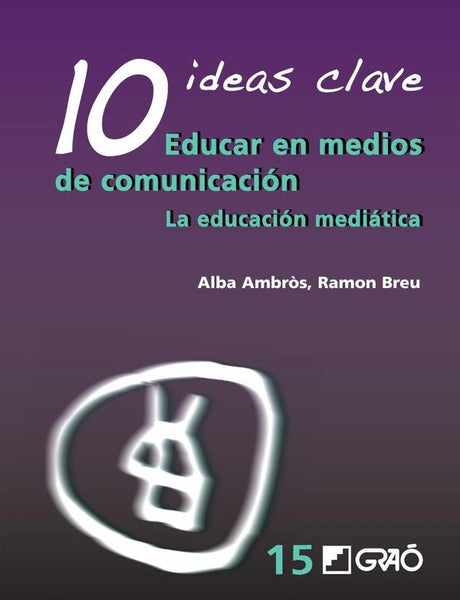 10 Ideas Clave. Educar en medios de comunicación | Breu Pañella, Ambròs Pallarès