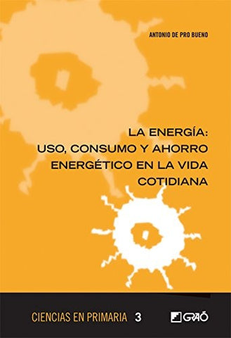 La energía: uso, consumo y ahorro energético en la vida cotidiana | Antonio de Pro Bueno
