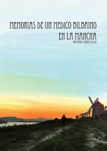Memorias de un médico bilbaino en La Mancha | Iñaki Larrea Villa