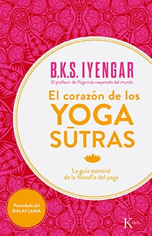 EL CORAZON DE LOS YOGA SUTRAS: LA GUIA ESENCIAL DE LA FILOSOFIA DEL YOGA | B. K. S. Iyengar
