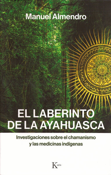 EL LABERINTO DE LA AYAHUASCA .. | Manuel Almendro