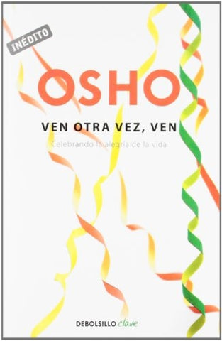 VEN OTRA VEZ, VEN. | Osho