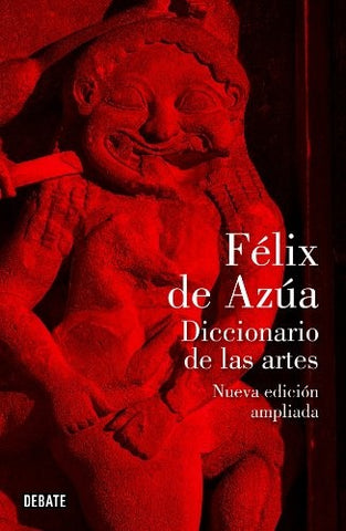 DICCIONARIO DE LAS ARTES (NUEVA EDICION AMPLIADA) | Félix de Azúa