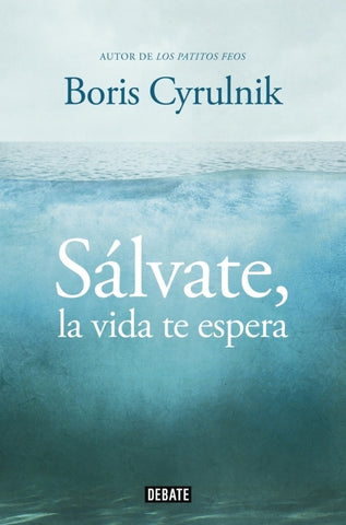 SALVATE, LA VIDA TE ESPERA.. | Boris Cyrulnik