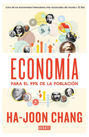 ECONOMÍA PARA EL 99% DE LA POBLACIÓN.. | Ha-Joon Chang