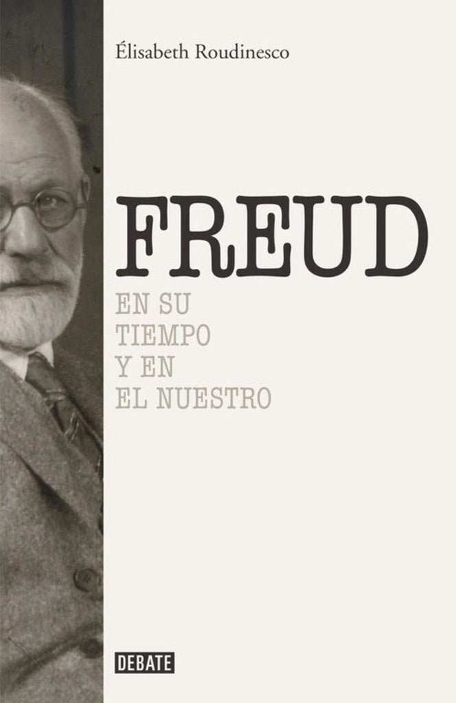 FREUD, EN SU TIEMPO Y EN EL NUESTRO | Elisabeth Roudinesco