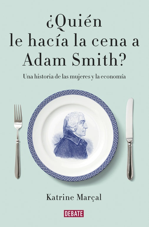 ¿Quién le hacía la cena a Adam Smith? | Katrine  Marçal