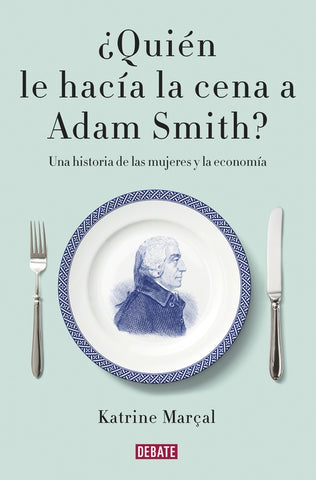 ¿Quién le hacía la cena a Adam Smith? | Katrine  Marçal