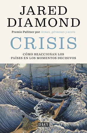 CRISIS: COMO REACCIONAN LOS PAISES EN LOS MOMENTOS DECISIVOS  | Jared Diamond