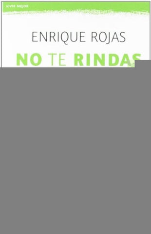 NO TE RINDAS.. | Enrique Rojas