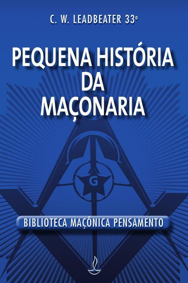 Pequena História da Maçonaria | CHARLES WEBSTER LEADBEATER