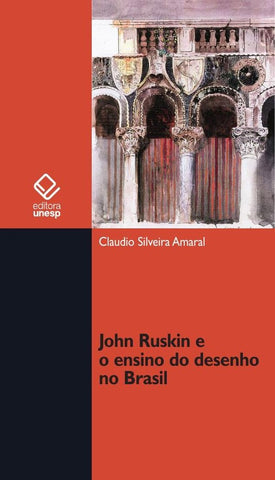 John Ruskin e o ensino do desenho no Brasil | Cláudio Silveira Amaral