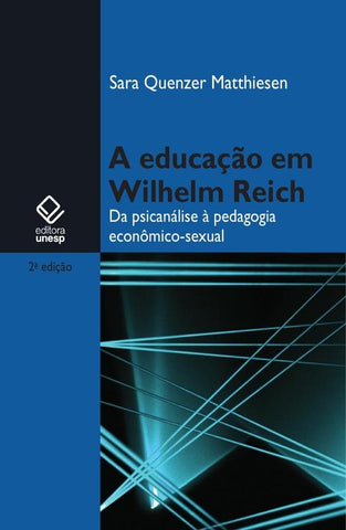 A educação em Wilhelm Reich - 2ª edição | Sara Quenzer Matthiesen