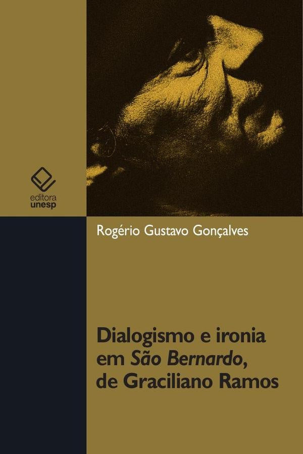 Dialogismo e ironia em São Bernardo, de Graciliano Ramos | Rogério Gustavo Goncalves