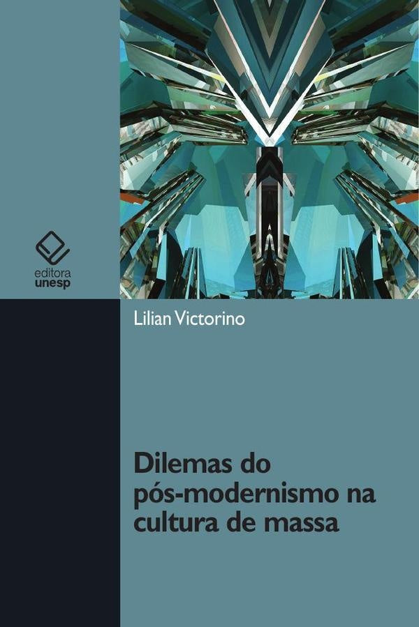Dilemas do pós-modernismo na cultura de massa | Lilian Victorino