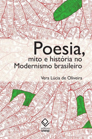 Poesia, mito e história no modernismo brasileiro - 2ª edição | Vera Lúcia de Oliveira