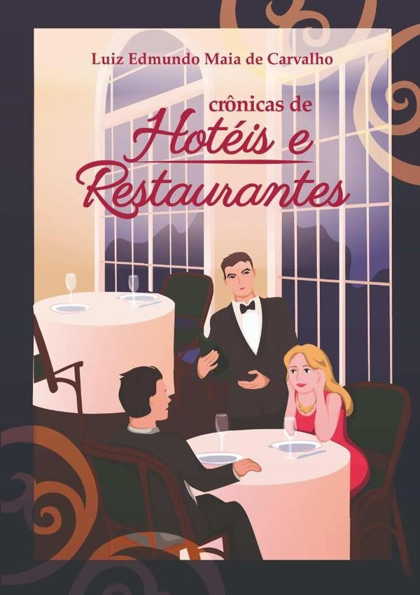 Crônicas De Hotéis E Restaurantes | Luiz Edmundo Maia De Carvalho