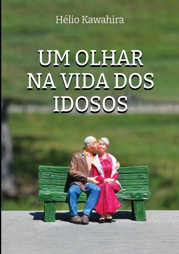 Um Olhar Na Vida Dos Idosos | Hélio Kawahira