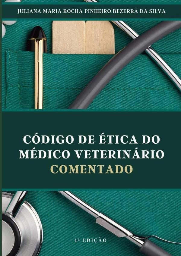 Código De Ética Do Médico Veterinário Comentado | Maria Da Rocha, Maria Rocha Pinheiro Bezerra D...