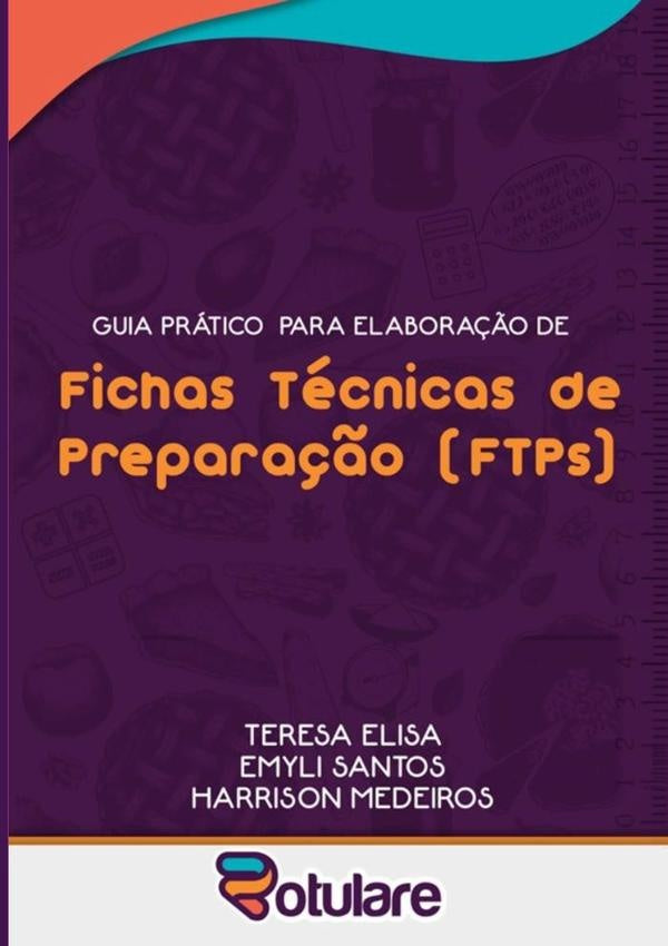 Guia Prático Para Elaboração De Fichas Técnicas De Preparação (ftps) | Teresa Harrison Gustavo Silva De Medeiros. Emy...