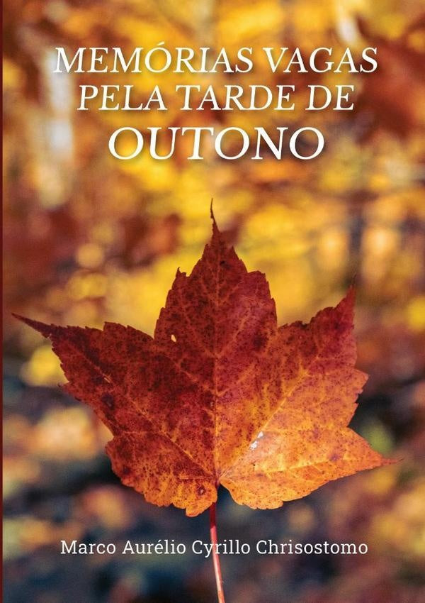 Memórias Vagas Pela Tarde De Outono | Marco Aurélio Cyrillo Chrisostomo