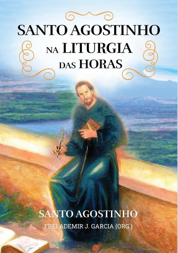 Santo Agostinho  Na Liturgia Das Horas | Ademir J. Garcia (org.)