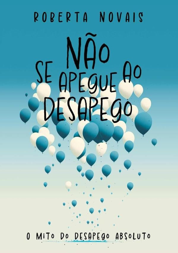 Não Se Apegue Ao Desapego | Roberta Novais